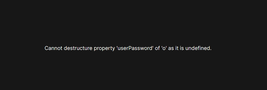 Cannot destructure property 'userPassword' of 'o' as it is undefined ...